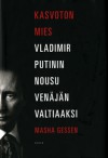 Kasvoton mies: Vladimir Putinin nousu Venäjän valtiaaksi - Masha Gessen, Matti Kinnunen