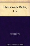 Chansons de Bilitis, Les (French Edition) - Pierre Louÿs