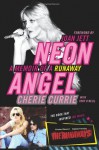 Neon Angel: A Memoir of a Runaway - Cherie Currie, Tony O'Neill, Joan Jett