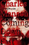 Charles Manson: Coming Down Fast A Chilling Biography - Simon Wells