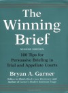 The Winning Brief: 100 Tips for Persuasive Briefing in Trial and Appellate Courts - Bryan A. Garner