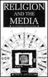 Religion and the Media: An Introductor Reader - Chris Arthur