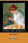 The Rose, Thistle, and Shamrock (Dodo Press) - Maria Edgeworth