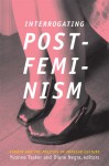 Interrogating Postfeminism: Gender and the Politics of Popular Culture - Yvonne Tasker, Yvonne Tasker