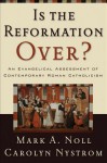 Is the Reformation Over?: An Evangelical Assessment of Contemporary Roman Catholicism - Mark A. Noll