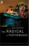 The Radical in Performance: Between Brecht and Baudrillard - Baz Kershaw