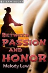 Between Passion and Honor - Sexy Historical Gay Asian Samurai M/M Erotic Romance from Steam Books (Exotic Man Love) - Melody Lewis, Steam Books