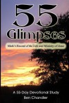 55 Glimpses: Mark's Record of the Life and Ministry of Jesus - Ben Chandler