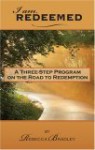 I Am Redeemed: A Three-Step Program on the Road to Redemption - Rebecca J. Bradley