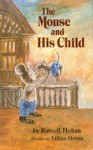 Mouse and His Child - Russell Hoban, Lillian Hoban, David Small