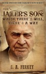 The Jailer's Son: Where There's Will, There's A Way - S.A. Ferkey