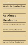 As Almas Herdeiras. Fundação de Capelas Fúnebres e Afirmação da Alma Como Sujeito de Direito (Portugal, 1400-1521) - Maria de Lurdes Rosa