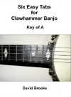 Six Easy Tabs for Clawhammer Banjo - Key of A - David Brooks