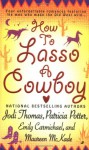 How to Lasso a Cowboy - Jodi Thomas, Patricia Potter, Emily Carmichael, Maureen McKade