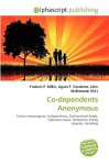 Co-Dependents Anonymous - Agnes F. Vandome, John McBrewster, Sam B Miller II