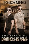 The Becoming: Brothers in Arms - Jessica Meigs