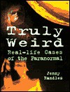 Truly Weird: Real-life Cases of the Paranormal - Jenny Randles