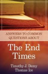 Answers to Common Questions about the End Times - Timothy J. Demy, Thomas Ice