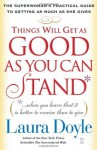 Things Will Get as Good as You Can Stand: (. . . When you learn that it is better to receive than to give) The Superwoman's Practical Guide to Getting as Much as She Gives - Laura Doyle