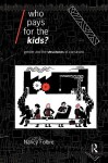 Who Pays for the Kids?: Gender and the Structures of Constraint - Nancy Folbre