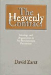 The Heavenly Contract: Ideology and Organization in Pre-Revolutionary Puritanism - David Zaret