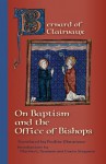 Bernard Of Clairvaux: On Baptism And The Office of the Bishops (Cistercian Fathers series) - Pauline Matarasso, Martha G. Newman, Emero Stiegman