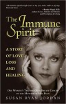 The Immune Spirit: A Story of Love, Loss and Healing; One Woman's Triumph over Breast Cancer, from the Mother of Meg Ryan - Susan Jordan