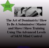 The Art of Dominatrix | How To Be A Submissive | Master and Slave | Slave Training Using The Advanced Levels of S&M Mind Control - Cruella