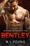 Bentley (Hawthorne Brothers Romance) - M.L. Young