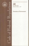 Code of Federal Regulations, Title 40, Protection of Environment, Pt. 790-End, Revised as of July 1, 2007 - (United States) Office of the Federal Register, (United States) Office of the Federal Register