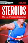 Steroids: A New Look at Performance-Enhancing Drugs - Rob Beamish