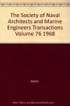 Transactions of The Society of Naval Architects and Marine Engineers. Volume 76, 1968. - Well-illustrated