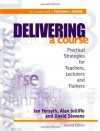 Delivering a Course: Practical Strategies for Teachers, Lecturers and Trainers (2nd ed) (Complete Guide to Teaching a Course) - Forsyth Ian, Jolliffe Alan, Stevens David, Forsyth Ian (Senior Education Officer New South Wales Australia and Former Senior Lecturer and Media, Jolliffe Alan (Senior Lecturer in Education and Staff Development Singapore Polytechnic Singapore)