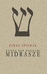 Midrasze. Księga nad księgami - Paweł Śpiewak