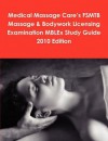 Medical Massage Care's Fsmtb Massage & Bodywork Licensing Examination Mblex Study Guide 2010 Edition - Philip Martin McCaulay