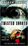 Twisted Shorts: Ten Chilling Short Stories - Andrew Lennon