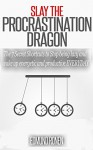 SLAY THE PROCRASTINATION DRAGON: The 7 Secret Shortcuts to Stop being lazy and wake up energetic and productive EVERYDAY (Motivation & Self-Improvement Book 1) - Edmund Ronen