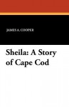 Sheila: A Story of Cape Cod - James A. Cooper