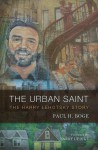 The Urban Saint: The Harry Lehotsky Story - Paul H. Boge