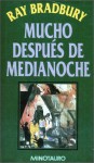 Mucho Despues de Medianoche - Ray Bradbury