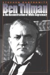 Ben Tillman and the Reconstruction of White Supremacy (Fred W. Morrison Series in Southern Studies) - Stephen Kantrowitz