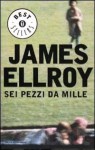 Sei pezzi da mille - James Ellroy, Stefano Bortolussi