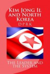 Kim Jong Il and North Korea: The Leader and the System - Andrew Scobell