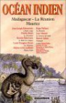 Océan Indien: Madagascar - La Réunion - Maurice - Roger Vailland, Jean-Joseph Rabearivelo, Michèle Rakotoson, Various Authors, Charles Renel