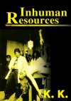 Inhuman Resources: A Horror Anthology - K. K., K.K.