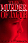 The Murder of Jacob - Mary Ellen Johnson