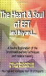 The Heart & Soul of EFT and Beyond: A Soulful Exploration of the Emotional Freedom Techniques and Holistic Healing - Phillip Mountrose, Jane Mountrose