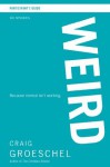 WEIRD Participant's Guide: Because Normal Isn't Working - Zondervan Publishing