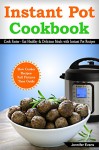 Instant Pot Cookbook - Cook Faster - Eat Healthy and Delicious Meals with Instant Pot Recipes (Slow Cooker Recipes). - Jennifer Evans