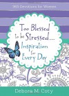 Too Blessed To Be Stressed. . .Inspiration for Every Day: 365 Devotions for Women - Debora M. Coty